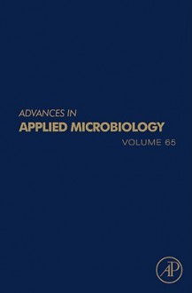 Advances in Applied Microbiology, Volume 65 - Allen I. Laskin, Geoffrey M. Gadd, Sima Sariaslani