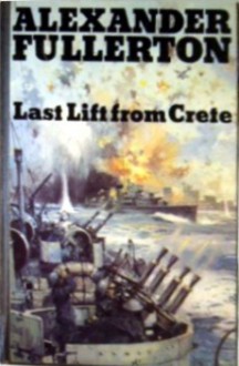 Last Lift From Crete - Alexander Fullerton