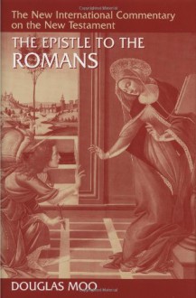 The Epistle to the Romans - Douglas J. Moo