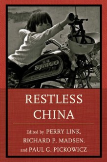 Restless China - Perry Link, Richard P. Madsen, Paul G. Pickowicz