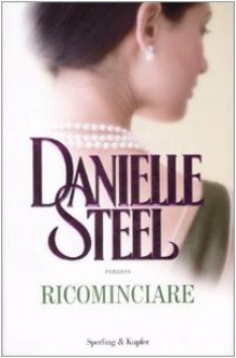 Ricominciare - Danielle Steel, Grazia Maria Griffini