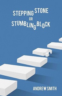 Stepping Stone or Stumbling Block ? - Andrew Smith, Dave Smith