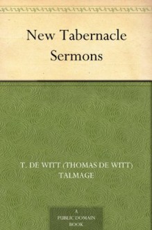 New Tabernacle Sermons - T. De Witt Talmage