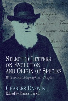 Selected Letters on Evolution and Origin of Species - Charles Darwin, Francis Darwin