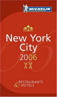 Michelin Red Guide 2006 New York City: Hotels & Restaurants (Michelin Red Guides) - Michelin Travel Publications