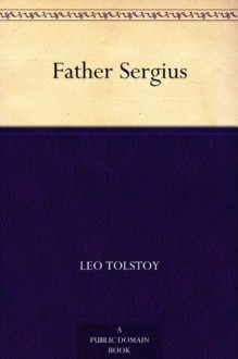 Father Sergius - Leo Tolstoy, Aylmer Maude, Louise Shanks Maude