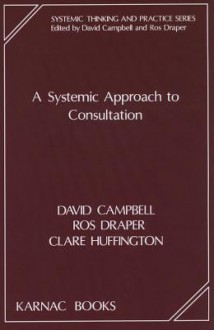 A Systemic Approach to Consultation - David Campbell, Ros Draper, Clare Huffington