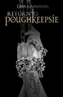 Return to Poughkeepsie (Poughkeepsie, #2) - Debra Anastasia