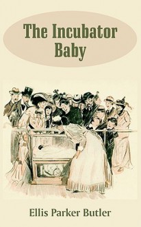 The Incubator Baby - Ellis Parker Butler