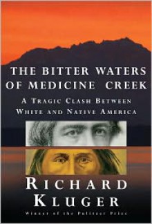 The Bitter Waters of Medicine Creek: A Tragic Clash Between White and Native America - Richard Kluger