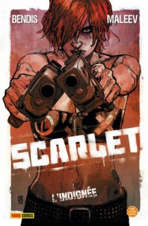 L'Indignée (Scarlet, #1) - Brian Michael Bendis