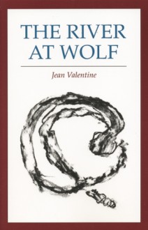 The River at Wolf - Jean Valentine