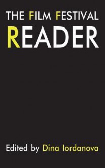 The Film Festival Reader (Film Festival Yearbook) - Dina Iordanova