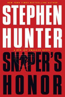 Sniper's Honor: A Bob Lee Swagger Novel - Stephen Hunter