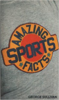 Amazing Sports Facts - George Sullivan