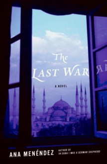 The Last War: A Novel - Ana Menéndez