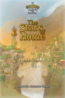 The Stars of Home: An Everquest Next Short Story - Maxwell Alexander Drake