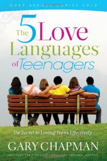 The 5 Love Languages of Teenagers New Edition: The Secret to Loving Teens Effectively - Gary Chapman