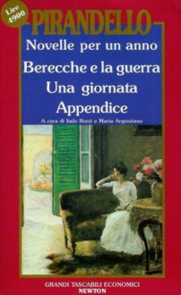 Novelle per un anno - Vol. V: Berecche e la guerra - Una giornata - Appendice - Luigi Pirandello, Italo Borzi, Maria Argenziano