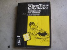 WHERE THERE IS NO DOCTOR (MACMILLAN TROPICAL COMMUNITY HEALTH MANUALS) - David Werner