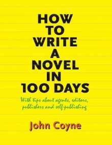 How to Write A Novel in 100 Days - John Coyne