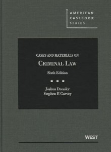 Cases and Materials on Criminal Law, 6th (American Casebooks) - Joshua Dressler, Stephen Garvey