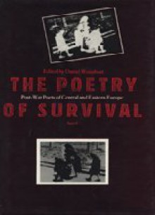 The Poetry of Survival: Post-War Poets of Central and Eastern Europe - Daniel Weissbort