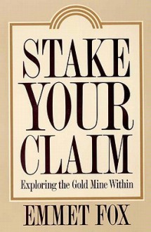 Stake Your Claim: Exploring the Gold Mine Within - Emmet Fox