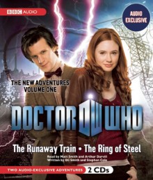 Doctor Who: The Runaway Train and The Ring of Steel (The New Adventures: Volume One) - Oli Smith, Stephen Cole, Matt Smith, Arthur Darvill