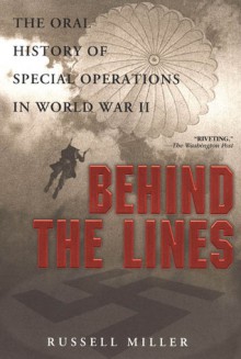 Behind the Lines: The Oral History of Special Operations in World War II - Russell Miller