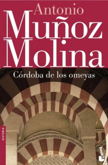 Córdoba de los Omeyas - Antonio Muñoz Molina