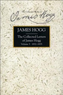 The Collected Letters of James Hogg, Volume 3, 1832-1835 - James Hogg