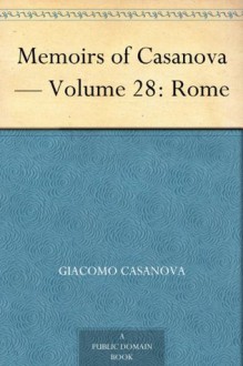 Memoirs of Casanova Volume 28: Rome - Giacomo Casanova, Arthur Machen