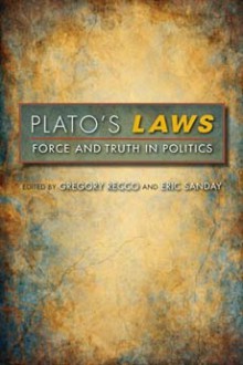 Plato's Laws: Force and Truth in Politics - Gregory Recco, Eric Sanday