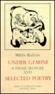 Under Gemini, a Prose Memoir and Selected Poetry - Miklós Radnóti