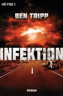 Infektion: Roman (German Edition) - Ben Tripp, Bernhard Kempen