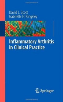 Inflammatory Arthritis in Clinical Practice - David L. Scott, Gabrielle H. Kingsley