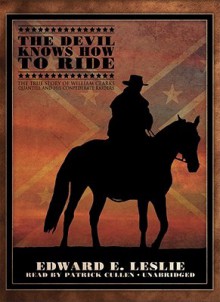 The Devil Knows How to Ride: The True Story of William Clarke Quantrill and His Confederate Raiders (Audio) - Edward E. Leslie