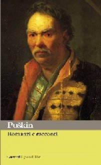 Romanzi e racconti - Alexander Pushkin, Serena Vitale, Annelisa Alleva