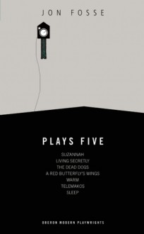 Plays 5: Suzannah / Living Secretly / The Dead Dogs / A Red Butterfly's Wings / Warm / Telemakos / Sleep - Jon Fosse