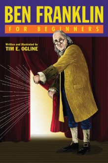 Ben Franklin For Beginners - Tim Ogline