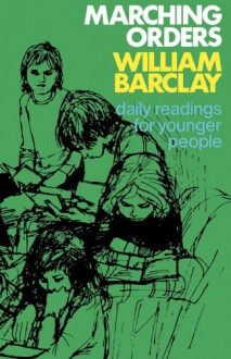 Marching Orders: Daily Readings For Younger People - William Barclay