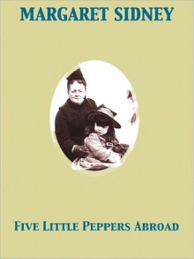 Five Little Peppers Abroad - Margaret Sidney