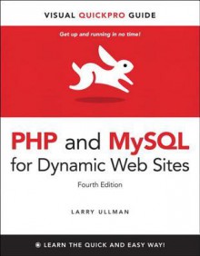 PHP and MySQL for Dynamic Web Sites: Visual Quickpro Guide, 4/E - Larry Ullman