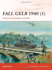 Fall Gelb 1940 (1): Panzer Breakthrough in the West - Doug Dildy