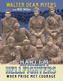 The Harlem Hellfighters: When Pride Met Courage - Walter Dean Myers, Bill Miles