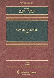 Constitutional Law - Geoffrey R. Stone, Louis Michael Seidman, Cass R. Sunstein, Mark V. Tushnet