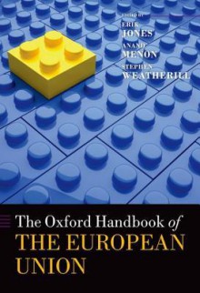 The Oxford Handbook of the European Union (Oxford Handbooks in Politics & International Relations) - Erik Jones, Anand Menon, Stephen Weatherill