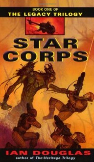 Star Corps (The Legacy Trilogy, Book 1) - Ian Douglas