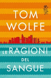 Le ragioni del sangue (Italian Edition) - Tom Wolfe